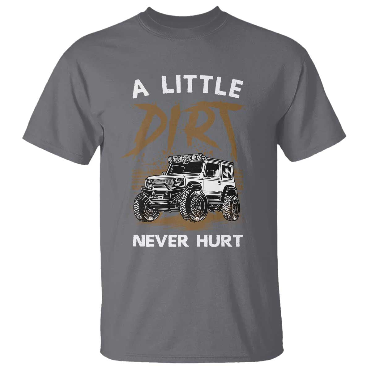 Funny Off Road Car T Shirt A Little Dirt Never Hurt Mudder Trail - Wonder Print Shop
