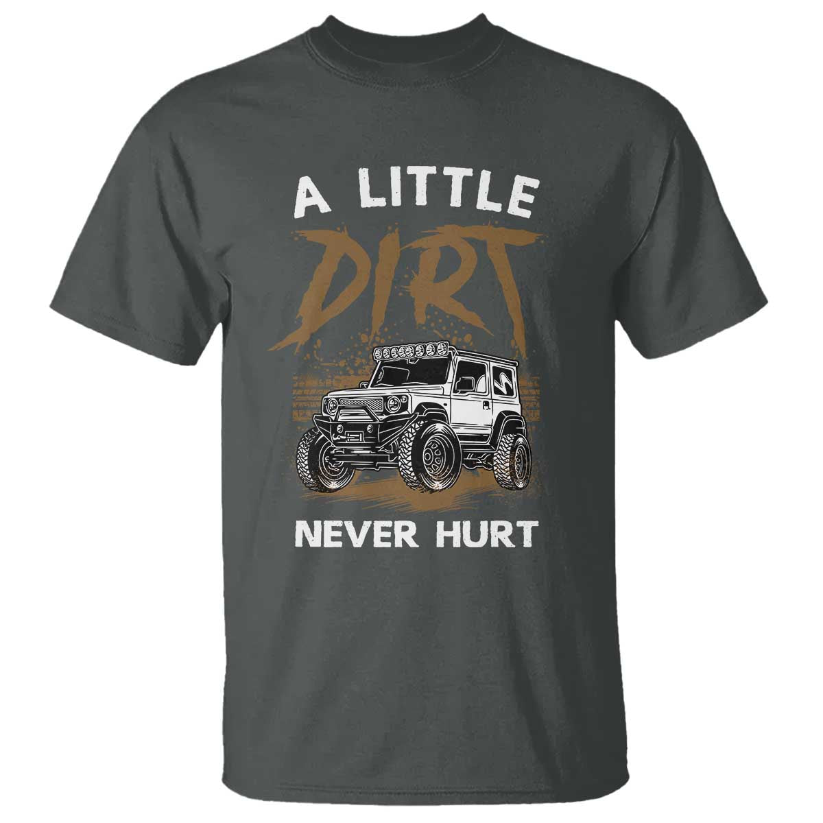 Funny Off Road Car T Shirt A Little Dirt Never Hurt Mudder Trail - Wonder Print Shop