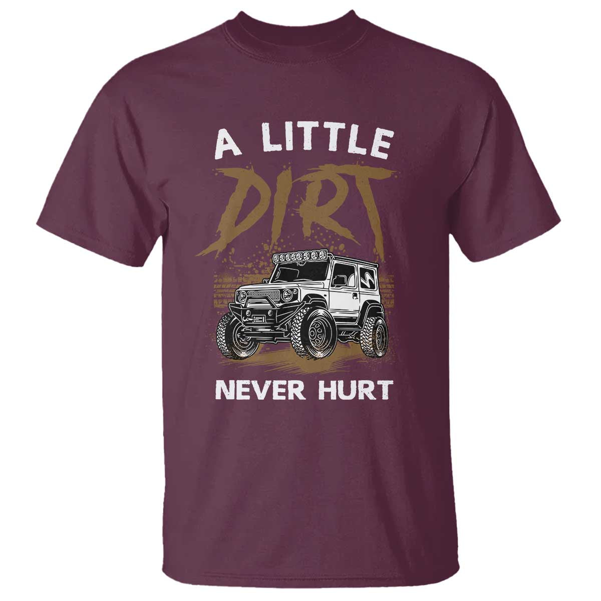 Funny Off Road Car T Shirt A Little Dirt Never Hurt Mudder Trail - Wonder Print Shop