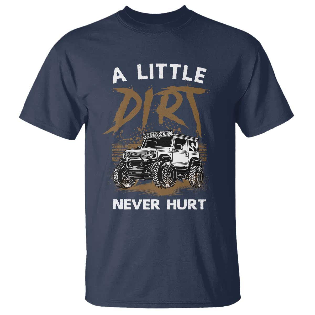 Funny Off Road Car T Shirt A Little Dirt Never Hurt Mudder Trail - Wonder Print Shop