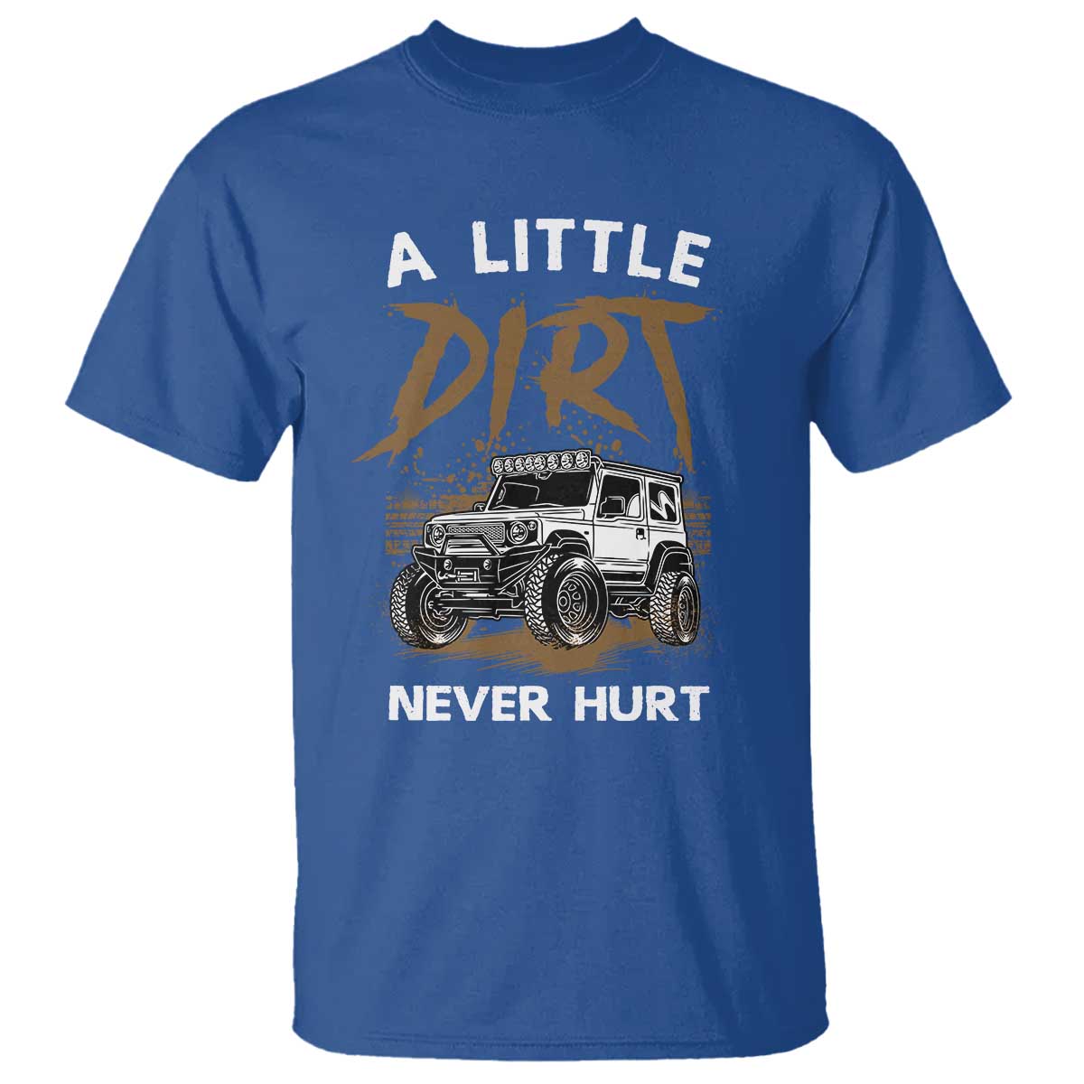 Funny Off Road Car T Shirt A Little Dirt Never Hurt Mudder Trail - Wonder Print Shop