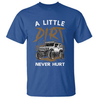 Funny Off Road Car T Shirt A Little Dirt Never Hurt Mudder Trail - Wonder Print Shop