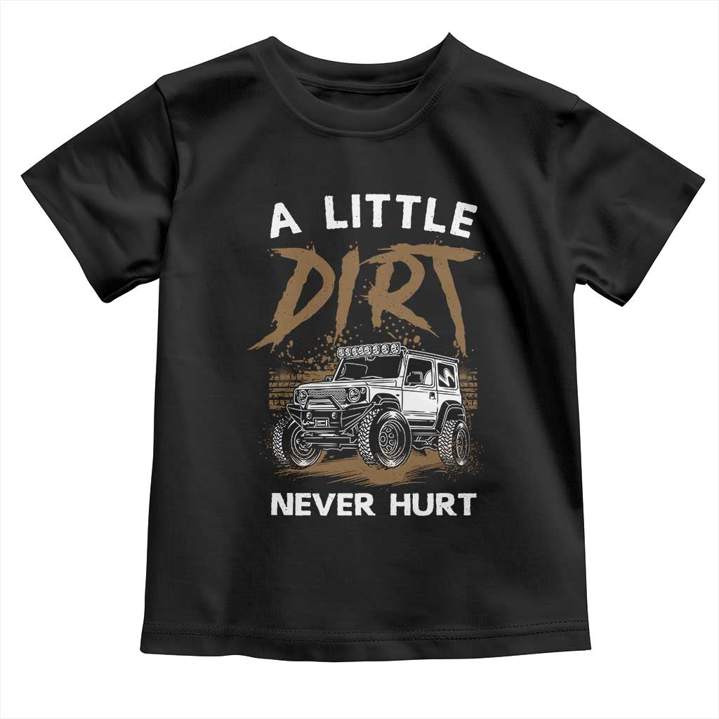 Funny Off Road Car Toddler T Shirt A Little Dirt Never Hurt Mudder Trail - Wonder Print Shop