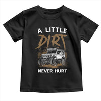 Funny Off Road Car Toddler T Shirt A Little Dirt Never Hurt Mudder Trail - Wonder Print Shop