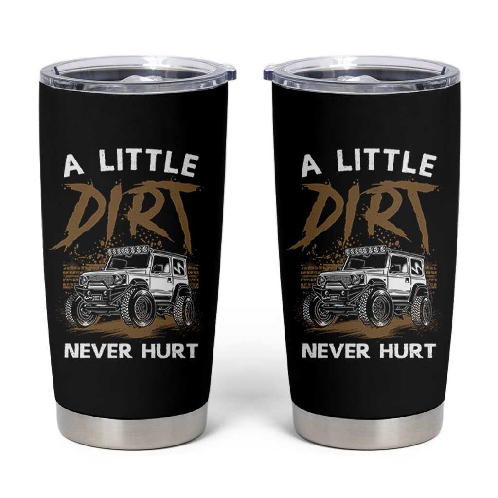 Funny Off Road Car Tumbler Cup A Little Dirt Never Hurt Mudder Trail - Wonder Print Shop
