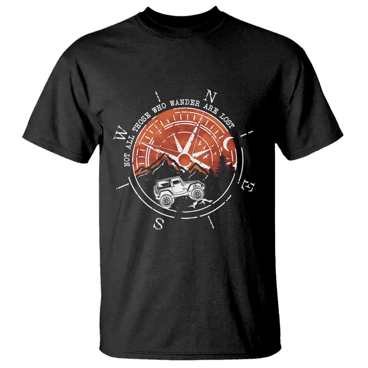 Not All Those Who Wander Are Lost T Shirt Compass Off Road Car - Wonder Print Shop