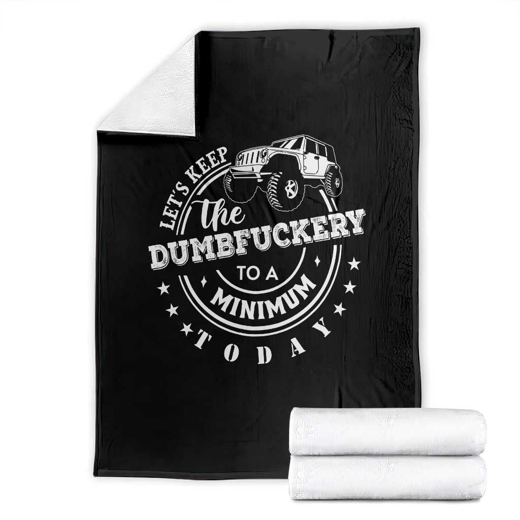 Funny Lets Keep The Dumbfuckery To A Minimum Today Throw Blanket Off Road Car - Wonder Print Shop