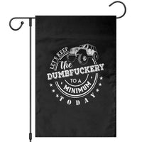 Funny Lets Keep The Dumbfuckery To A Minimum Today Garden Flag Off Road Car - Wonder Print Shop