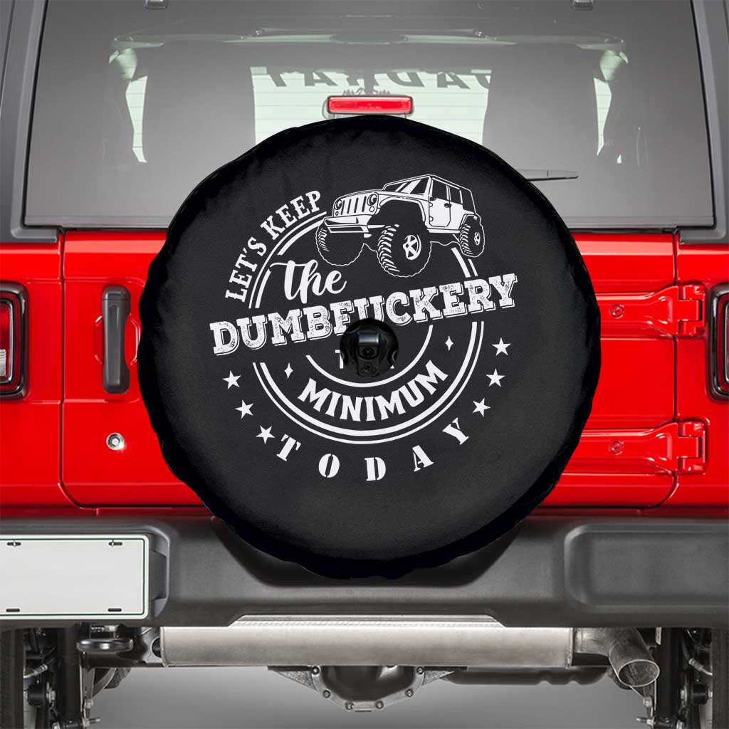 Funny Lets Keep The Dumbfuckery To A Minimum Today Spare Tire Cover Off Road Car - Wonder Print Shop