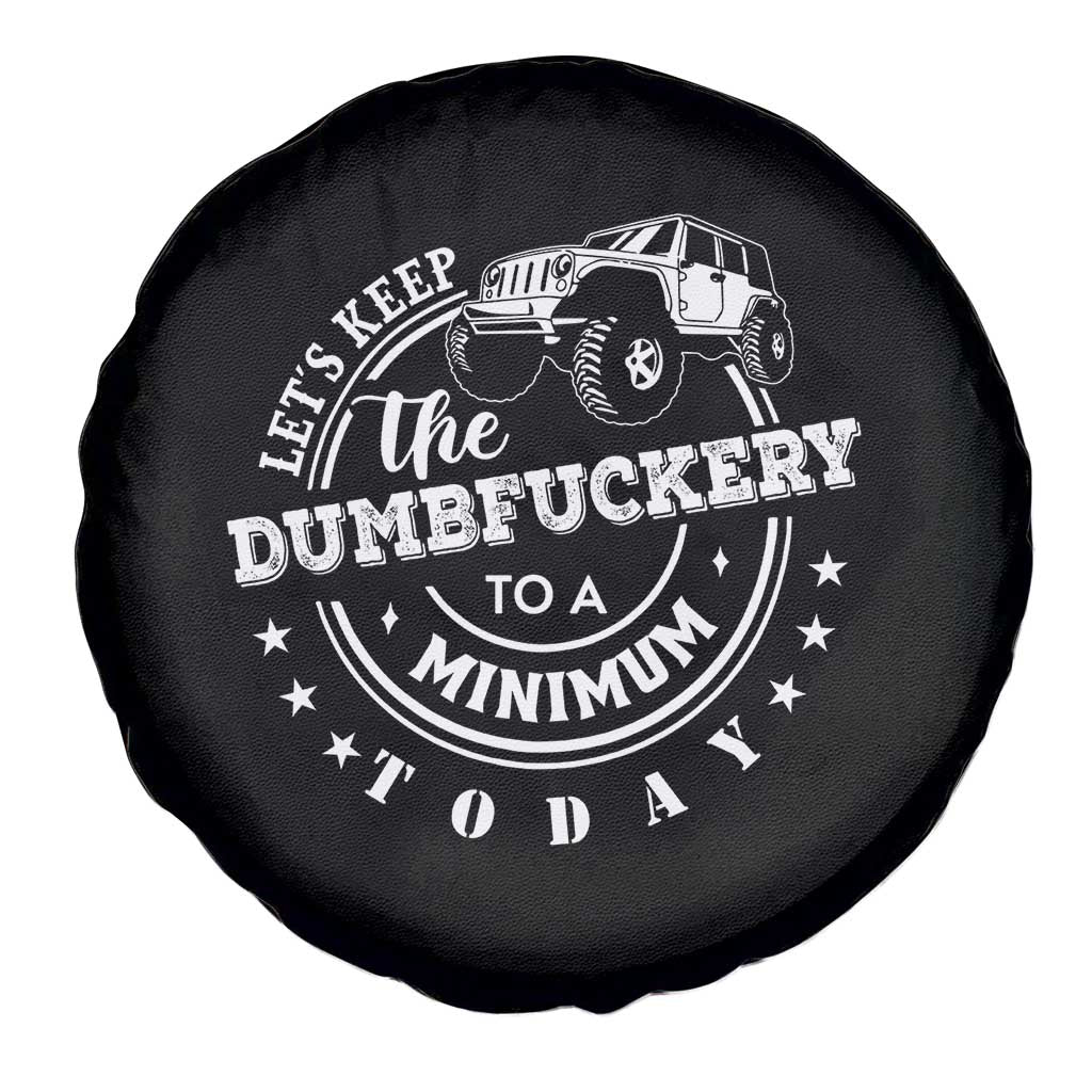 Funny Lets Keep The Dumbfuckery To A Minimum Today Spare Tire Cover Off Road Car - Wonder Print Shop