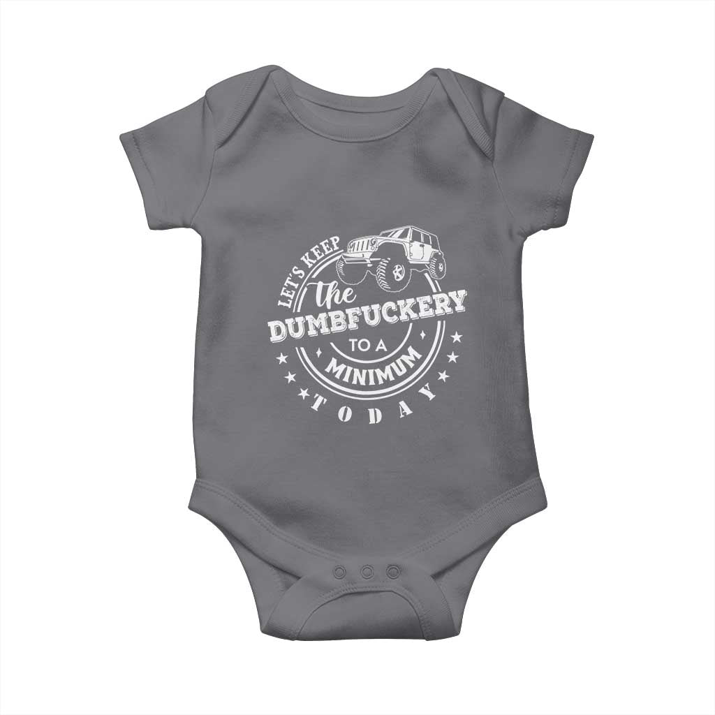 Funny Lets Keep The Dumbfuckery To A Minimum Today Baby Onesie Off Road Car - Wonder Print Shop