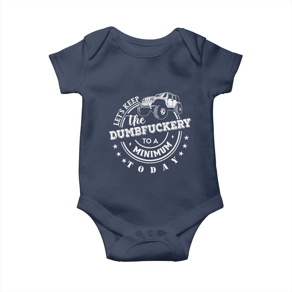 Funny Lets Keep The Dumbfuckery To A Minimum Today Baby Onesie Off Road Car - Wonder Print Shop