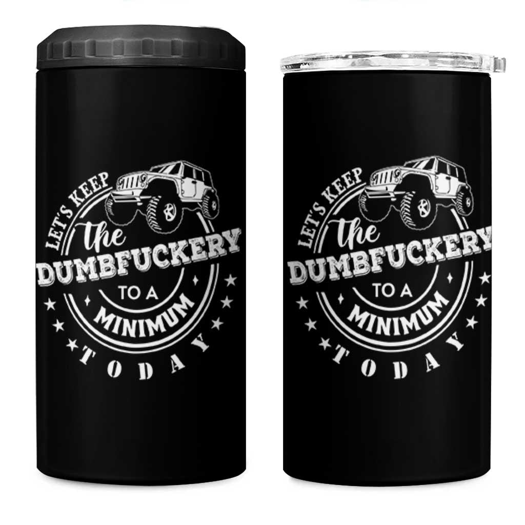 Funny Lets Keep The Dumbfuckery To A Minimum Today 4 in 1 Can Cooler Tumbler Off Road Car - Wonder Print Shop