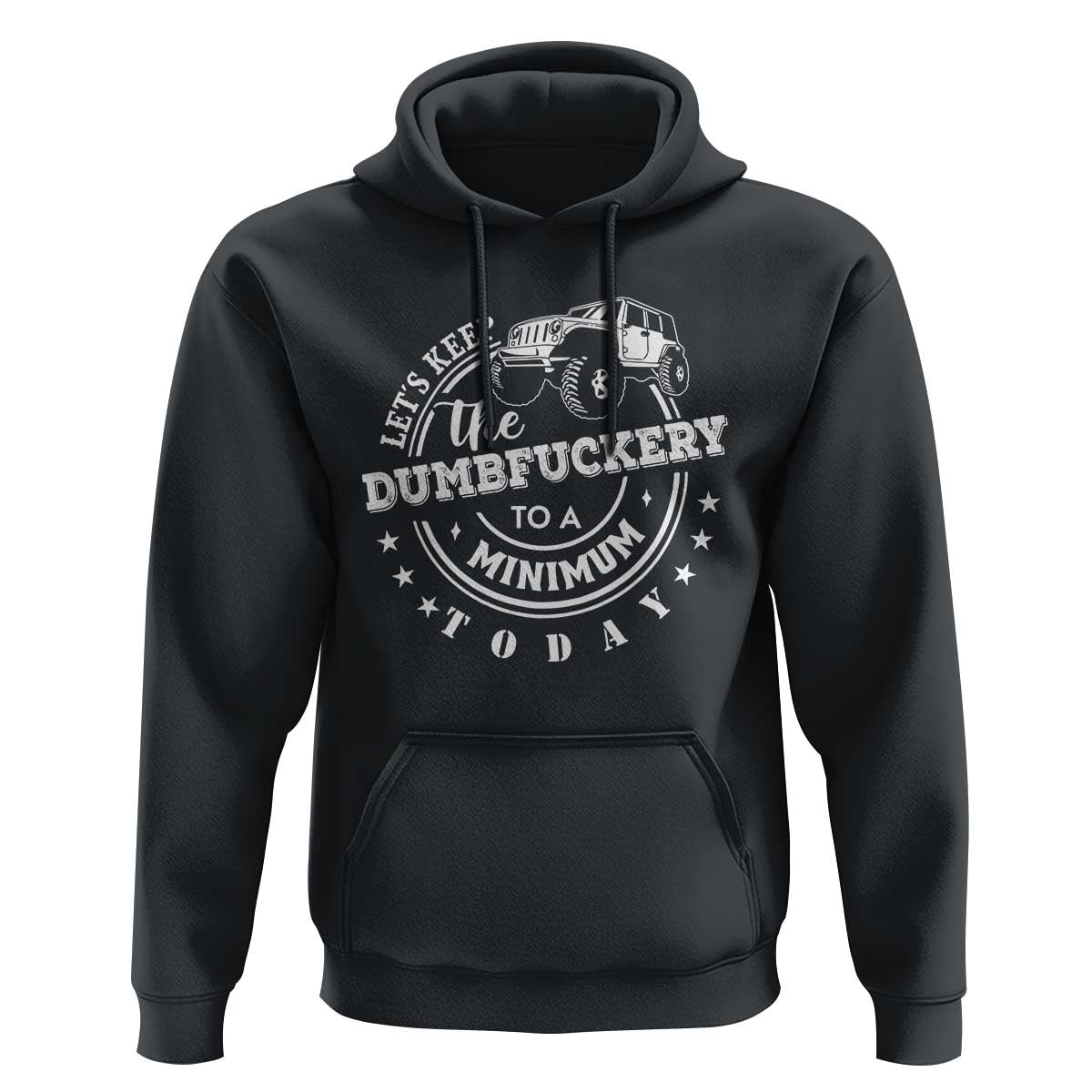Funny Lets Keep The Dumbfuckery To A Minimum Today Hoodie Off Road Car - Wonder Print Shop