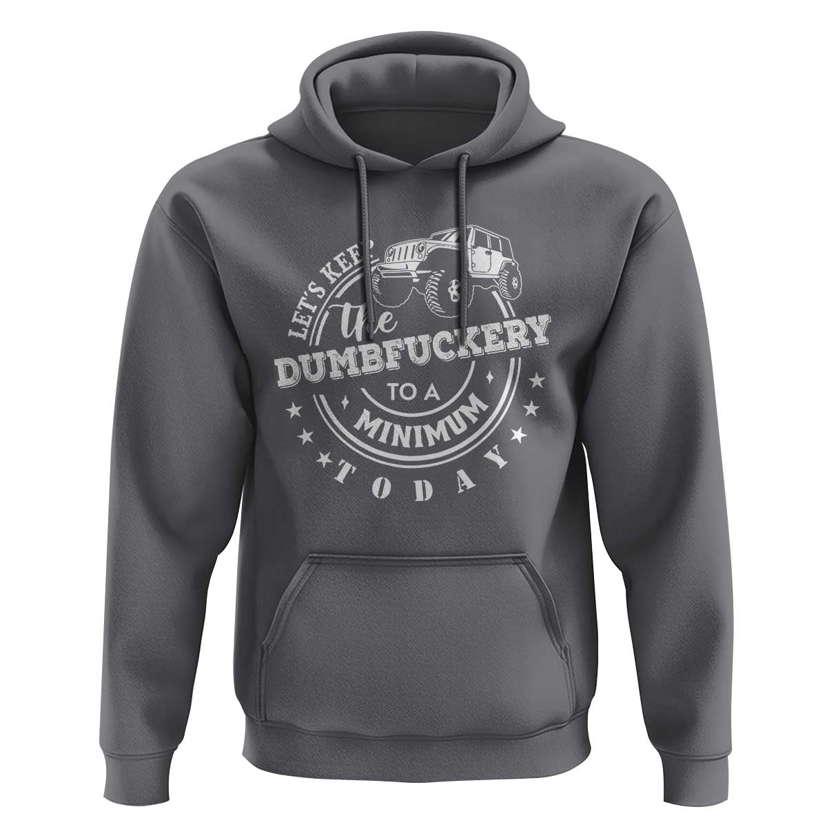 Funny Lets Keep The Dumbfuckery To A Minimum Today Hoodie Off Road Car - Wonder Print Shop