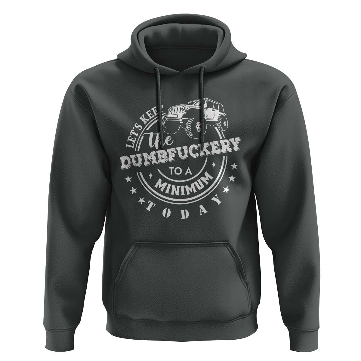 Funny Lets Keep The Dumbfuckery To A Minimum Today Hoodie Off Road Car - Wonder Print Shop