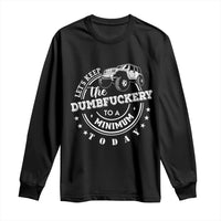Funny Lets Keep The Dumbfuckery To A Minimum Today Long Sleeve Shirt Off Road Car - Wonder Print Shop
