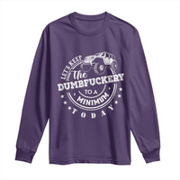 Funny Lets Keep The Dumbfuckery To A Minimum Today Long Sleeve Shirt Off Road Car - Wonder Print Shop