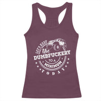 Funny Lets Keep The Dumbfuckery To A Minimum Today Racerback Tank Top Off Road Car - Wonder Print Shop