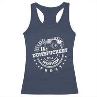Funny Lets Keep The Dumbfuckery To A Minimum Today Racerback Tank Top Off Road Car - Wonder Print Shop