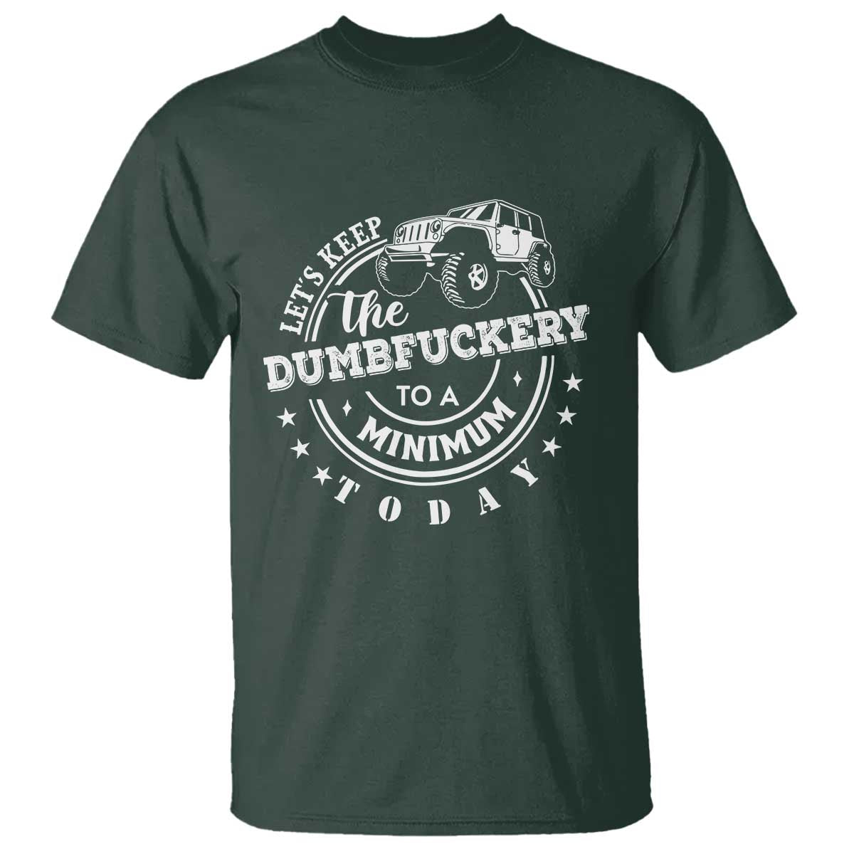 Funny Lets Keep The Dumbfuckery To A Minimum Today T Shirt Off Road Car - Wonder Print Shop