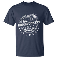 Funny Lets Keep The Dumbfuckery To A Minimum Today T Shirt Off Road Car - Wonder Print Shop