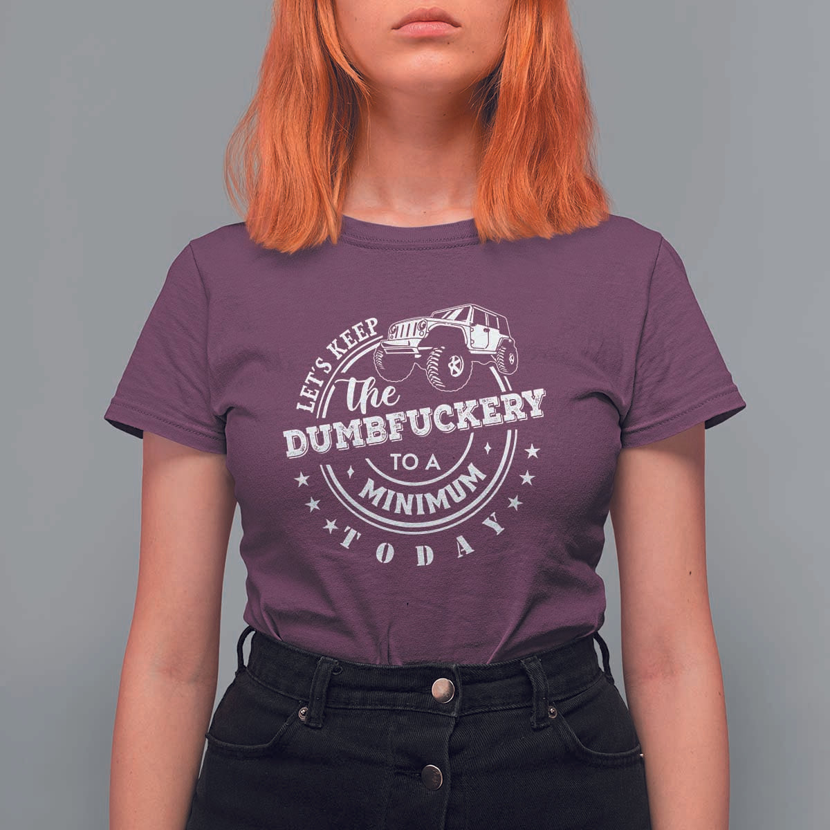 Funny Lets Keep The Dumbfuckery To A Minimum Today T Shirt For Women Off Road Car - Wonder Print Shop