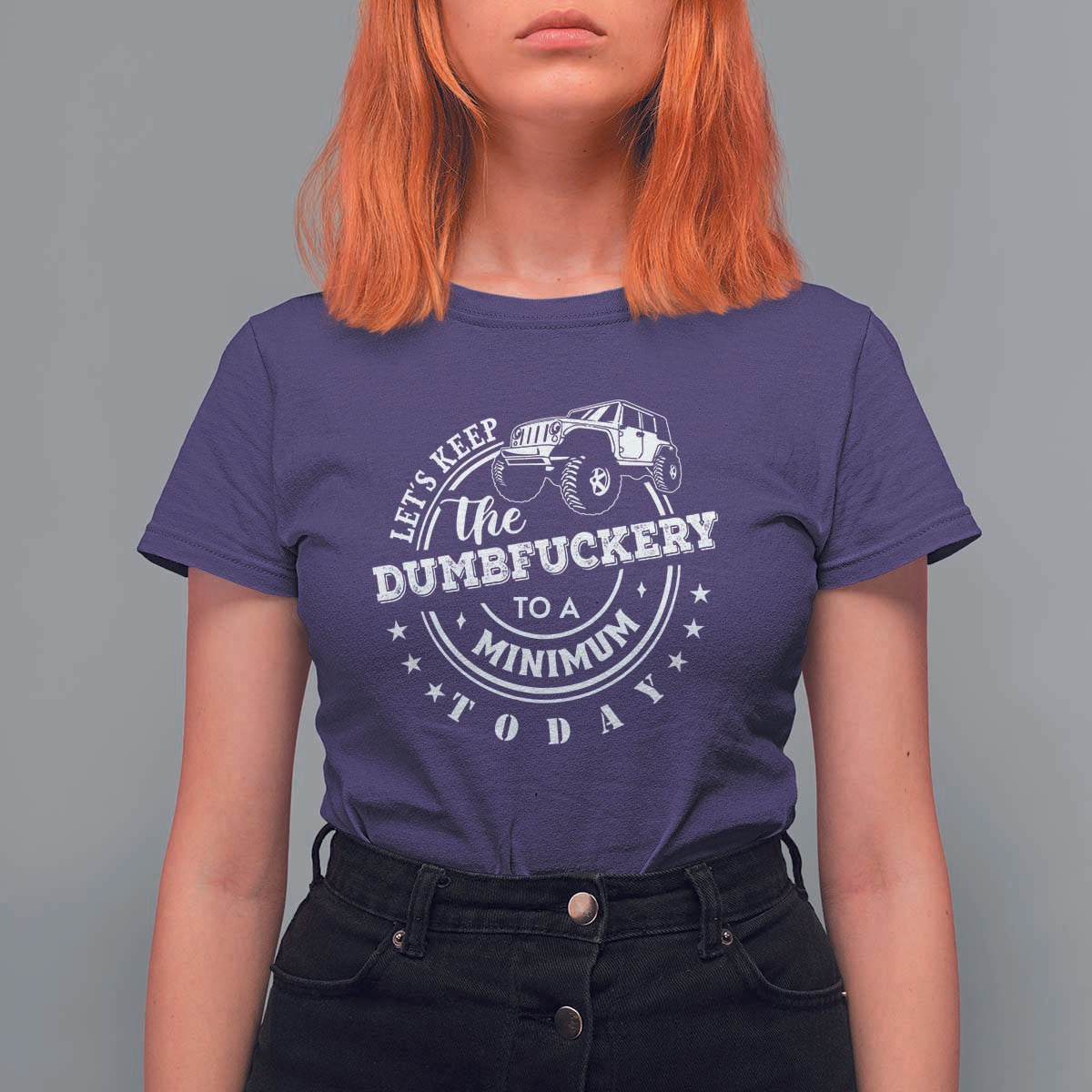 Funny Lets Keep The Dumbfuckery To A Minimum Today T Shirt For Women Off Road Car - Wonder Print Shop