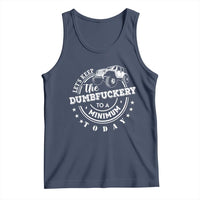 Funny Lets Keep The Dumbfuckery To A Minimum Today Tank Top Off Road Car - Wonder Print Shop