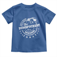 Funny Lets Keep The Dumbfuckery To A Minimum Today Toddler T Shirt Off Road Car - Wonder Print Shop