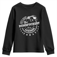 Funny Lets Keep The Dumbfuckery To A Minimum Today Youth Sweatshirt Off Road Car - Wonder Print Shop
