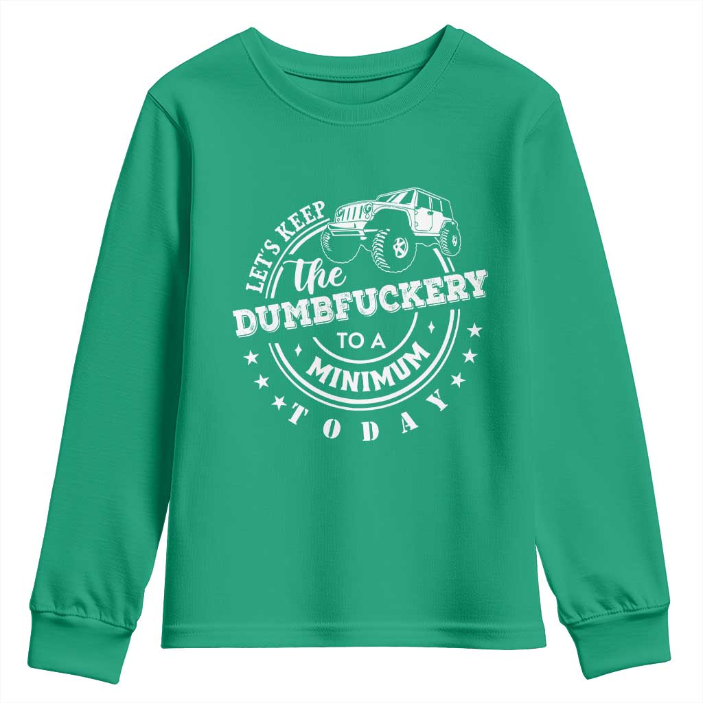 Funny Lets Keep The Dumbfuckery To A Minimum Today Youth Sweatshirt Off Road Car - Wonder Print Shop