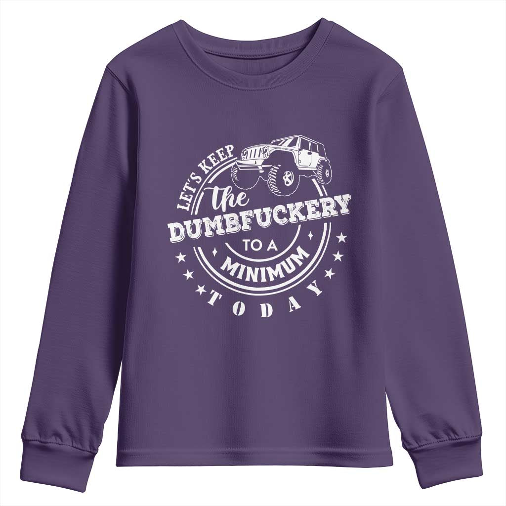 Funny Lets Keep The Dumbfuckery To A Minimum Today Youth Sweatshirt Off Road Car - Wonder Print Shop