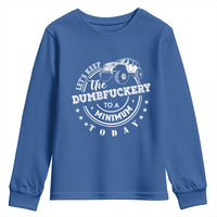 Funny Lets Keep The Dumbfuckery To A Minimum Today Youth Sweatshirt Off Road Car - Wonder Print Shop