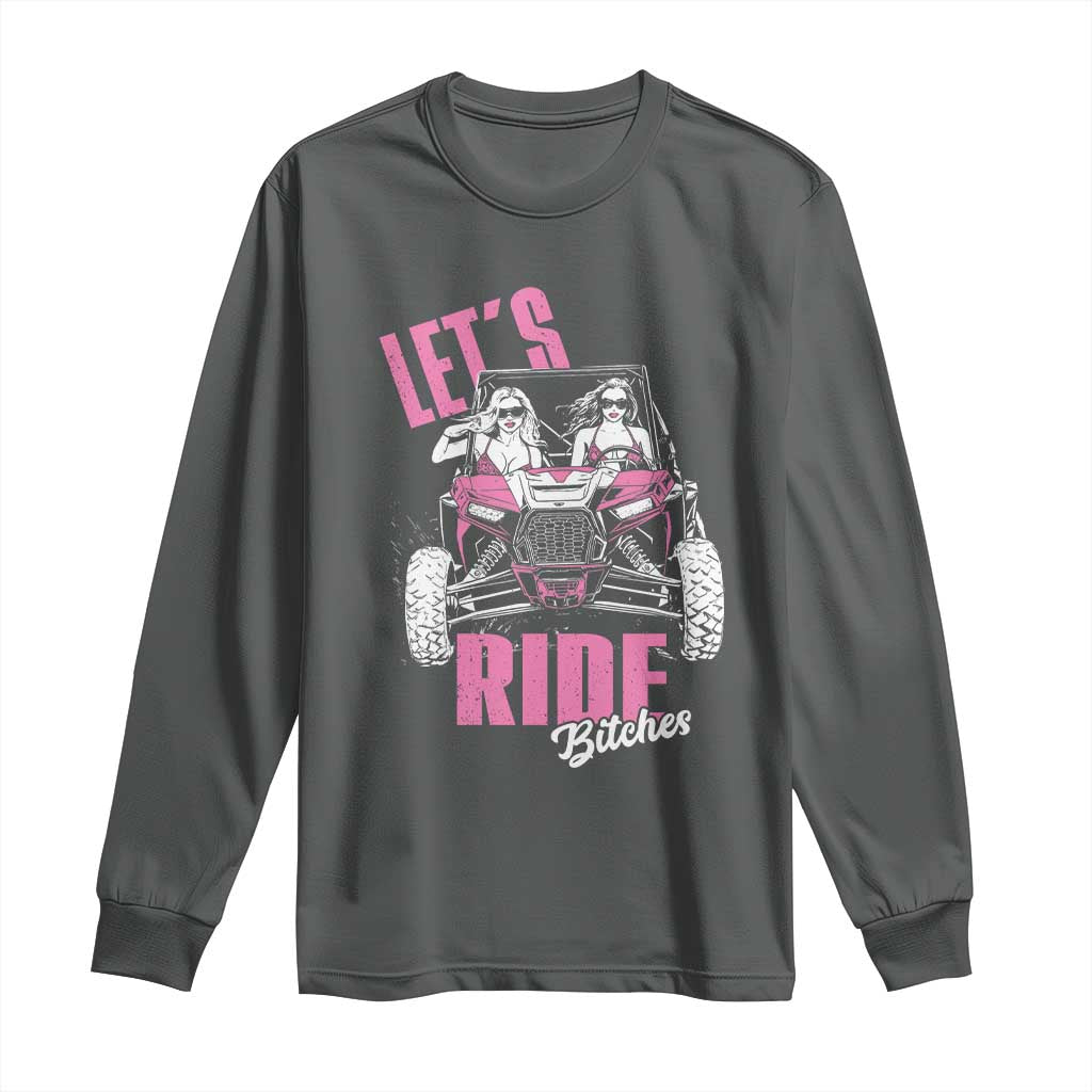 Funny Lets Ride Bitches Long Sleeve Shirt UTV SXS Four Wheeler UTV Offroad Mudding - Wonder Print Shop