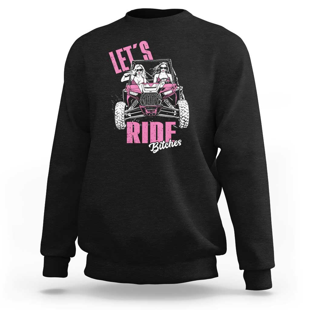 Funny Lets Ride Bitches Sweatshirt UTV SXS Four Wheeler UTV Offroad Mudding - Wonder Print Shop
