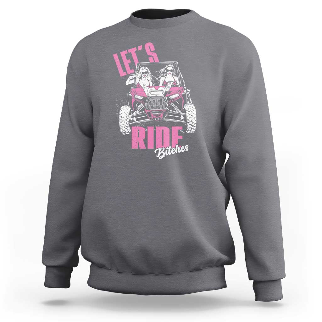 Funny Lets Ride Bitches Sweatshirt UTV SXS Four Wheeler UTV Offroad Mudding - Wonder Print Shop