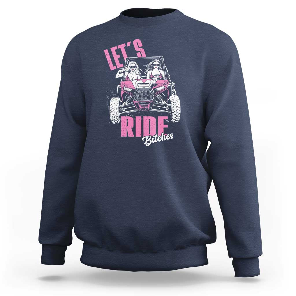 Funny Lets Ride Bitches Sweatshirt UTV SXS Four Wheeler UTV Offroad Mudding - Wonder Print Shop