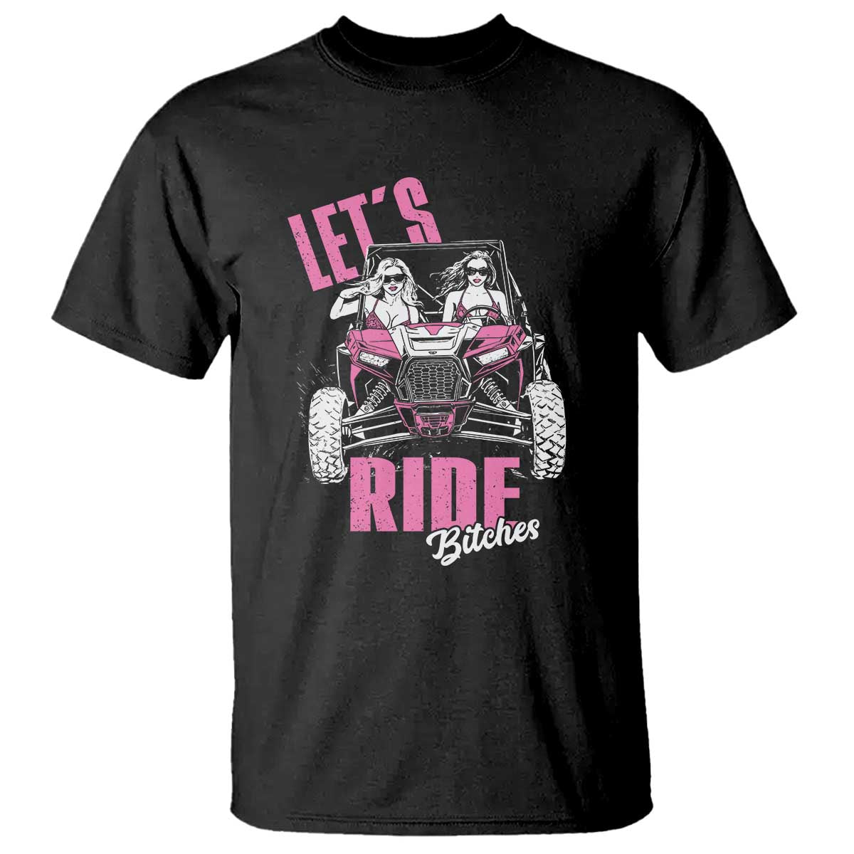 Funny Lets Ride Bitches T Shirt UTV SXS Four Wheeler UTV Offroad Mudding - Wonder Print Shop