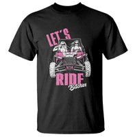 Funny Lets Ride Bitches T Shirt UTV SXS Four Wheeler UTV Offroad Mudding - Wonder Print Shop