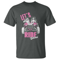 Funny Lets Ride Bitches T Shirt UTV SXS Four Wheeler UTV Offroad Mudding - Wonder Print Shop