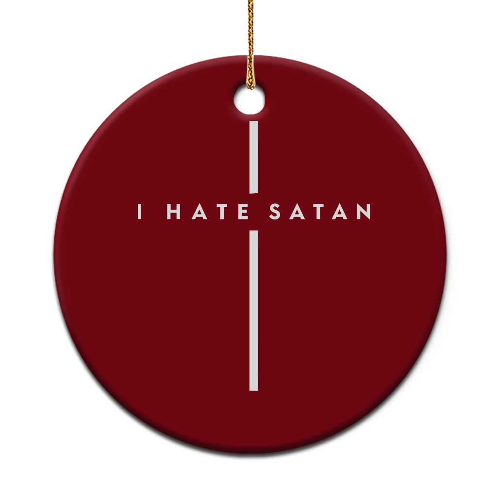 I Hate Satan Funny Christian Faith Statement Ceramic Ornament