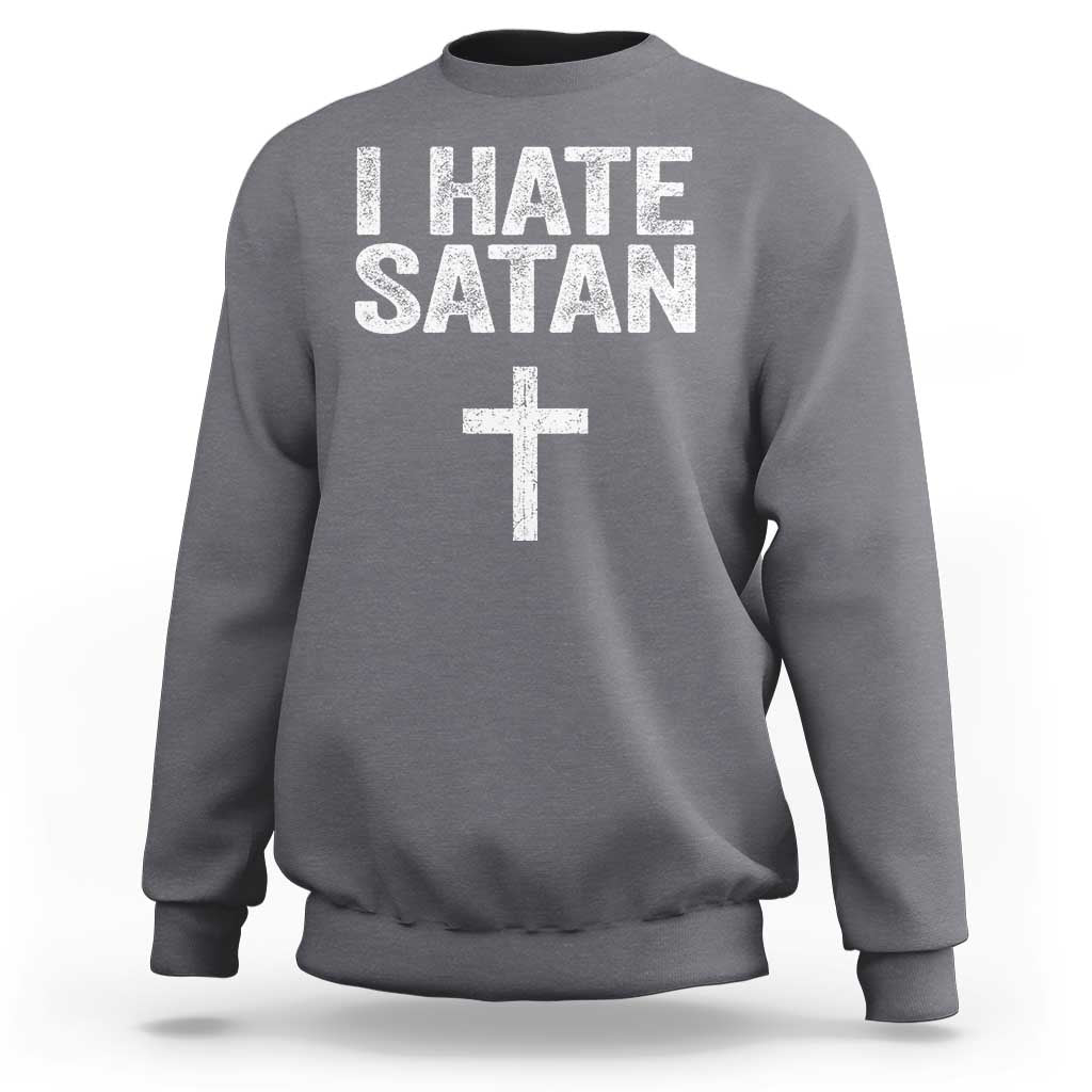I Hate Satan Sweatshirt Funny Christian Jesus Cross