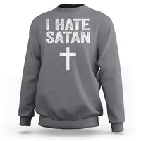 I Hate Satan Sweatshirt Funny Christian Jesus Cross