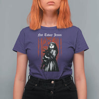 Not Today Jesus Gothic Dark Art Creepy Halloween T Shirt For Women