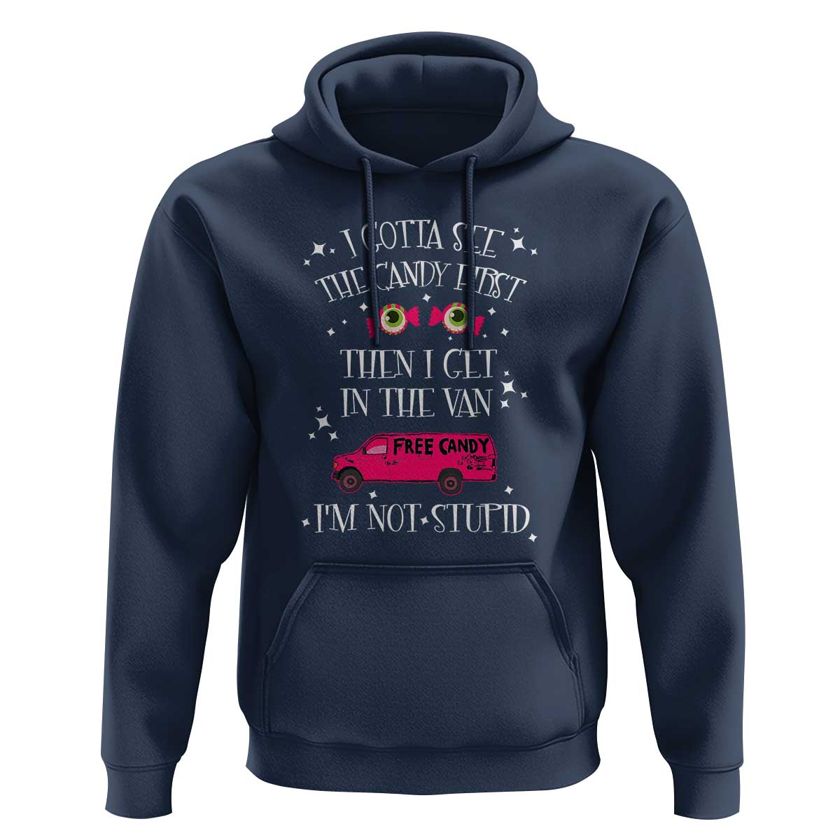 Funny Sarcastic Halloween Hoodie I Gotta See The Candy First Then I Get In The Van I'm Not Stupid