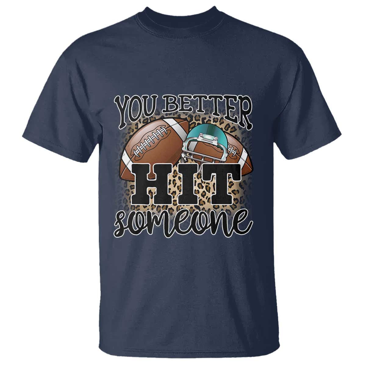 Funny American Football T Shirt You Better Hit Someone Helmet Mom Sport Leopard - Wonder Print Shop