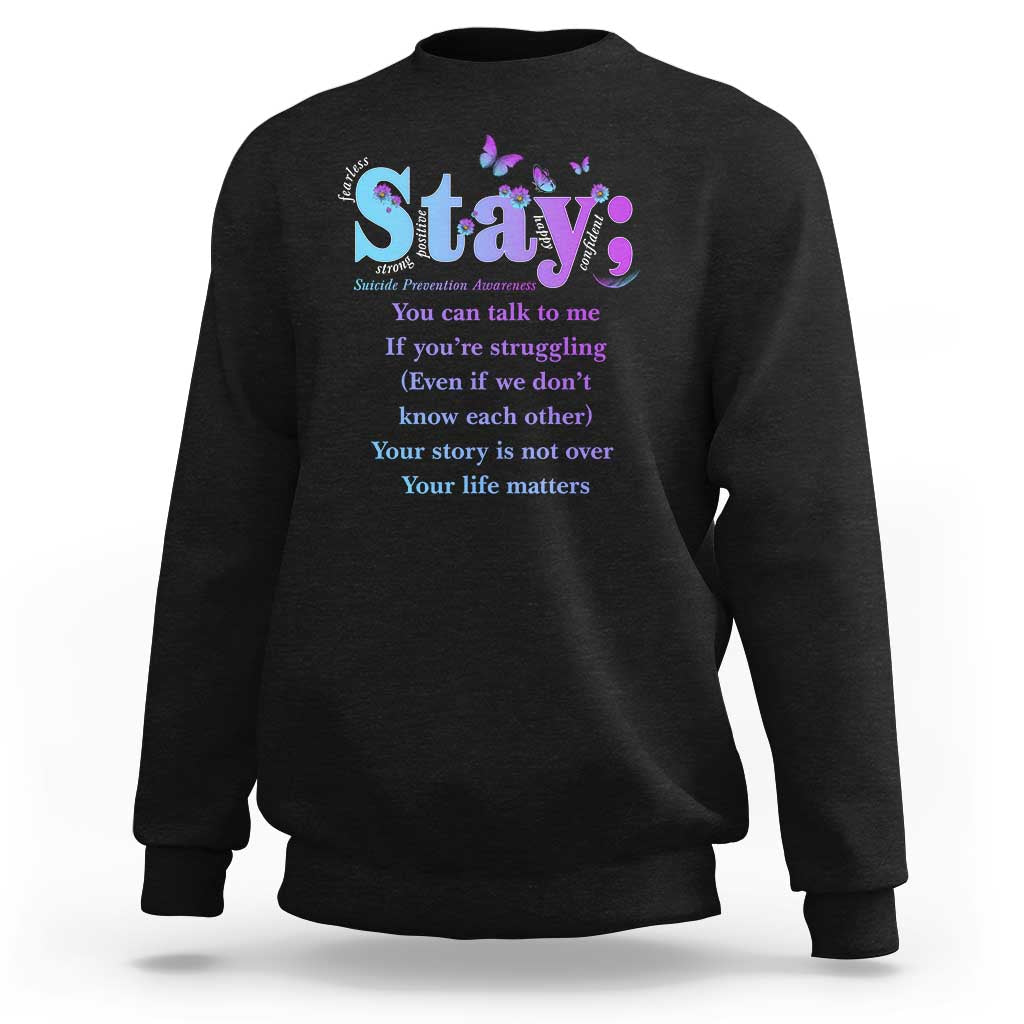 Suicide Prevention Awareness Sweatshirt Stay You Can Talk To Me Your Story Is Not Over Your Life Matters Semicolon - Wonder Print Shop