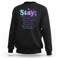 Suicide Prevention Awareness Sweatshirt Stay You Can Talk To Me Your Story Is Not Over Your Life Matters Semicolon - Wonder Print Shop