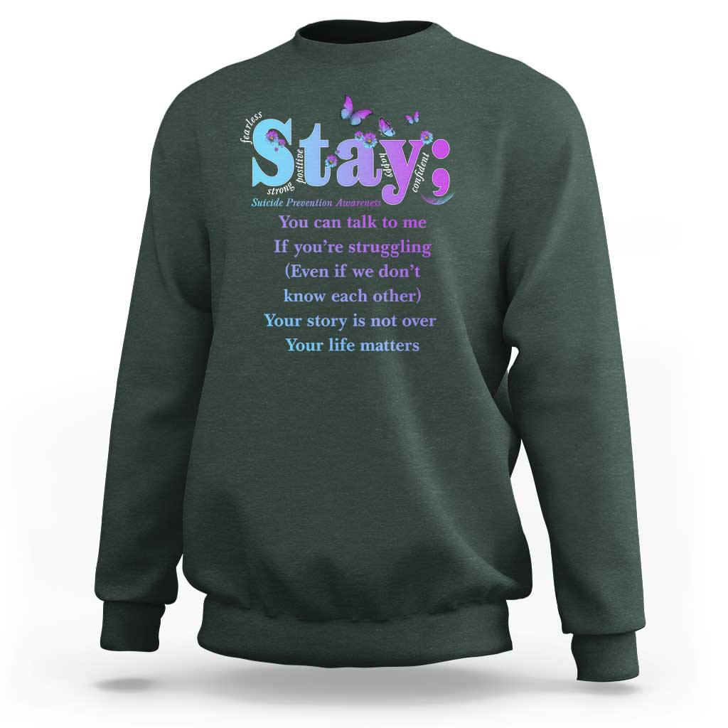 Suicide Prevention Awareness Sweatshirt Stay You Can Talk To Me Your Story Is Not Over Your Life Matters Semicolon - Wonder Print Shop